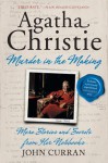 Agatha Christie: Murder in the Making: More Stories and Secrets from Her Notebooks - John Curran