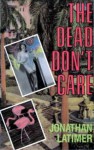 The Dead Don't Care - Jonathan Latimer