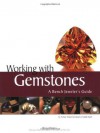 Working with Gemstones: A Bench Jeweler's Guide - Arthur Anton Skuratowicz; Julie Nash, Arthur Anton Skuratowicz, Julie Nash