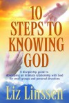 10 Steps to Knowing God: A discipleship guide to developing an intimate relationship with God - Liz Linssen