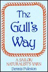 The Gull's Way: A Sailor-Naturalist's Yarn - Dennis Puleston