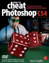 How to Cheat in Photoshop Cs4: The Art of Creating Photorealistic Montages - Steve Caplin