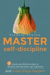 Master Self Discipline: 9 Simple and Effective Steps to Develop Self Discipline, Get Organized, and Make Things Happen! (Self Improvement, Self Development, Motivational and Inspirational Book 1) - Sandeep Sharma