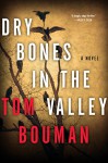 Dry Bones in the Valley: A Novel - Tom Bouman