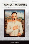 Translating Empire: Jos&eacute; Mart&iacute;, Migrant Latino Subjects, and American Modernities (New Americanists) - Laura Lomas