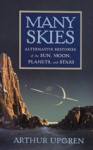 Many Skies: Alternative Histories of the Sun, Moon, Planets, and Stars - Arthur R. Upgren