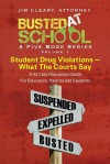 Busted at School, Volume 1. Student Drug Violations - What the Courts Say - Jim Cleary