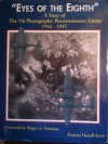 Eyes of the Eighth: A Story of the 7th Photographic Reconnaissance Group, 1942-1945 - Patricia Keen, Roger A. Freeman