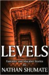 Levels: Fantastic and Macabre Tales - Nathan Shumate
