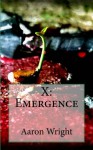 X: Emergence (A Time of X) (Volume 1) - Aaron Wright, Karen O'neil, AhttIetto Johnson