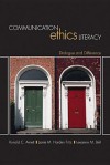 Communication Ethics Literacy: Dialogue and Difference - Ronald C. Arnett, Janie M Harden Fritz, Leeanne M Bell