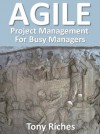 AGILE Project Management for Busy Managers - Tony Riches