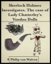 Sherlock Holmes Investigates. The Case of Lady Chatterley's Voodoo Dolls - Philip van Wulven