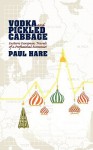 Vodka and Pickled Cabbage: Eastern European Travels of a Professional Economist - Paul Hare