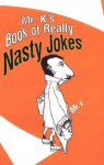 Mr. K's Book Of Really Nasty Jokes - K