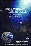 The Unknown Life of Jesus: Correcting the Church Myth - Robert Siblerud, Margaret Shaw, Shirley Parrish