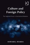 Culture and Foreign Policy: The Neglected Factor in International Relations - Howard J. Wiarda