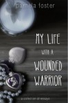 My Life with a Wounded Warrior - Pamela Foster