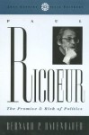 Paul Riciur: The Promise and Risk of Politics - Bernard P. Dauenhauer