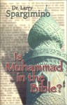 Is Muhammed in the Bible?: Muslim Claims Examined in the Light of Scripture, History, and Current Events - Larry Spargimino