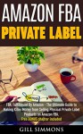 Amazon FBA Private Label: FBA: Fulfillment By Amazon - The Ultimate Guide to Making Killer Money from Selling Physical Private Label Products on Amazon FBA. Free Bonus included! - Gill Simmons