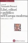 Libri, editori e pubblico nell'Europa moderna: Guida storica e critica - Armando Petrucci