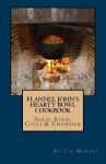 Flannel John's Hearty Bowl Cookbook: Soup, Stew, Chili & Chowder (Cookbooks for Guys) - Tim Murphy