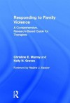 Responding to Family Violence: A Research-Based Guide for Mental Health Professionals - Christine E. Murray, Erin L. Kelley