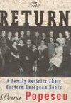 The Return: A Family Revisits Their Eastern European Roots - Petru Popescu