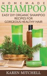 Homemade Shampoo: 30 Organic Shampoo Recipes for Gorgeous Hair - Karen Mitchell