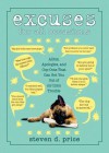 Excuses for All Occasions: Alibis, Apologies, and Cop-Outs That Can Get You Out of (or Into) Trouble - Steven D Price