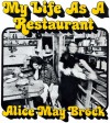 My Life As A Restaurant - Alice May Brock