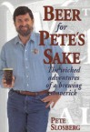 Beer for Pete's Sake: The Wicked Adventures of a Brewing Maverick - Pete Slosberg