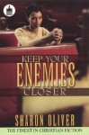 Keep Your Enemies Closer - Sharon Oliver