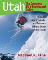 Utah: The Complete Ski and Snowboard Guide: Includes Alpine, Nordic, and Telemark Skiing & Other Winter Sports - Michael R. Fine