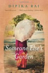 Someone Else's Garden: A Novel - Dipika Rai