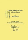 Ancient Egyptian Science, a Source Book. Volume Three: Ancient Egyptian Mathematics - Marshall Clagett