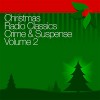 Christmas Radio Classics: Crime & Suspense Vol. 2 - Suspense, Casey: Crime Photographer, The Whistler, Inc. Radio Spirits