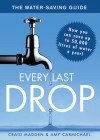 Every Last Drop: The Water-Saving Guide - Craig Madden, Amy Carmichael