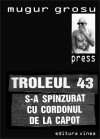 press. troleul 43 s-a spînzurat cu cordonul de la halat - Mugur Grosu