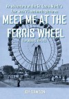 Meet Me at the Ferris Wheel: An Adventure at the St. Louis World's Fair with 75 Authentic Pictures - Joy Dawson