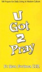 U Got 2 Pray: 100 Prayers for Daily Living in Modern Culture - Stan Fortuna