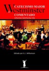 Catecismo Maior de Westminster - Comentado por Johannes Geerhardus Vos - Johannes Geerhardus Vos, Manoel Canuto, Williamson G.I., Heraldo Almeida, Robert Godfrey, Marcos Vasconcelos