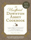 The Unofficial Downton Abbey Cookbook, Revised Edition: From Lady Mary's Crab Canapes to Daisy's Mousse au Chocolat--More Than 150 Recipes from Upstairs and Downstairs (Unofficial Cookbook) - Emily Ansara Baines