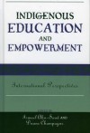 Indigenous Education and Empowerment: International Perspectives - Duane Champagne, Ismael Abu-Saad