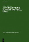 A Syntax of King Alfred's Pastoral Care - William H. Brown