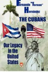 The Cubans: Our Legacy in the United States: A Collective Biography. - Fernando "Fernan" Hernandez, Yasmeen Namazie, Roberto Cabello-Argandona