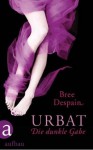 Urbat: Die dunkle Gabe - Bree Despain, Andreas Brunstermann