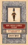 How Lincoln Learned to Read - Daniel Wolff