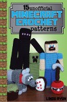 Minecraft Crochet Patterns: 15 Unofficial Projects to Bring Minecraft to Life! - Linda Ryan